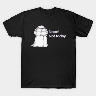 Nope! Not Today T-Shirt